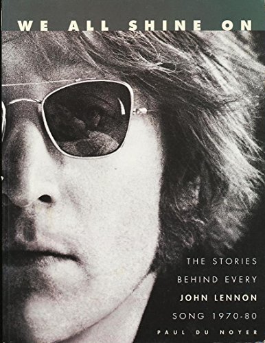 WE ALL SHINE ON THE STORIES BEHIND EVERY JOHN LENNON