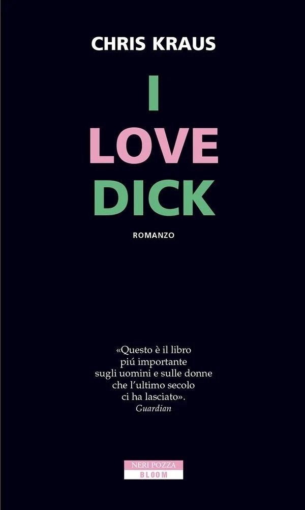 I love dick, Chris Kraus, Neri Pozza, 2017 | Immagine principale