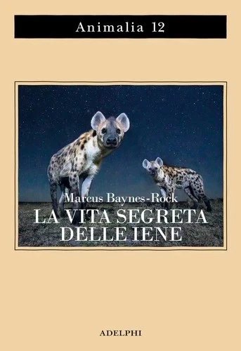 La vita segreta delle iene, Baynes-Rock Marcus, Adelphi, 2024 | Immagine principale