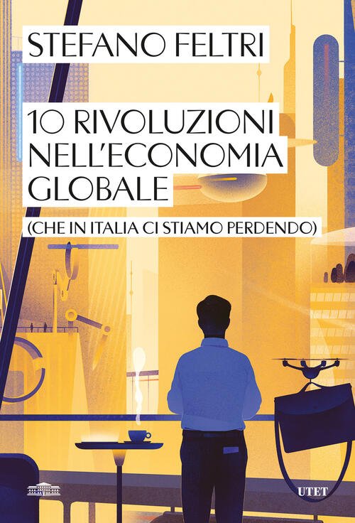 10 Rivoluzioni Nell'economia Globale (Che In Italia Ci Stiamo Perdendo) …