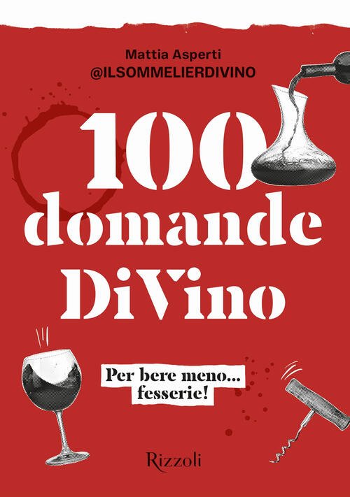 100 Domande Divino. Per Bere Meno. Fesserie! Mattia Asperti Mondadori …