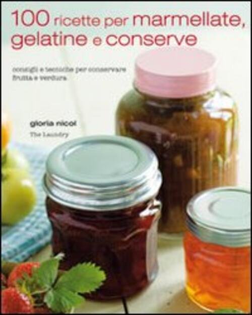 100 Ricette Per Marmellate, Gelatine E Conserve | Immagine principale