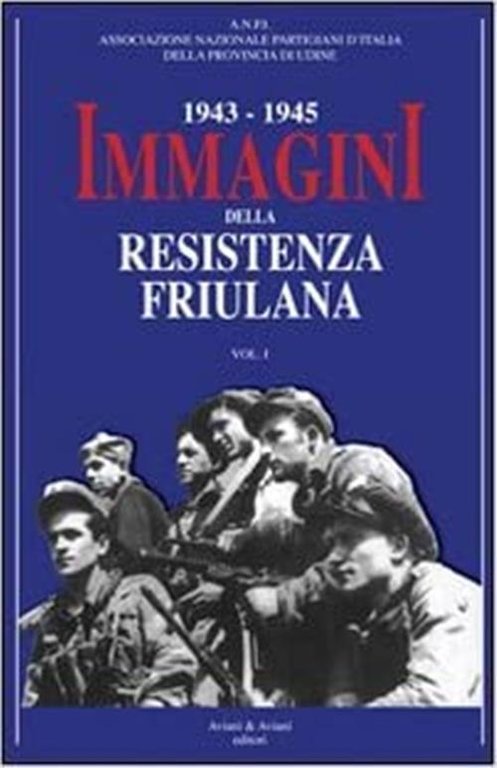 1943-1945. Immagini Della Resistenza Friuliana. Vol. 1 | Immagine Gallery 2
