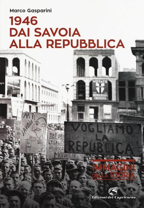 1946. Dai Savoia Alla Repubblica Marco Gasparini Edizioni Del Capricorno …