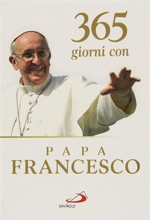 365 Giorni Con Papa Francesco Francesco (Jorge Mario Bergoglio) San …