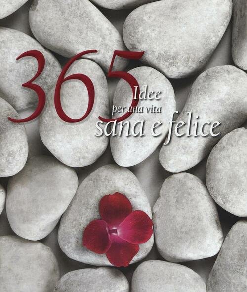 365 Idee Per Una Vita Sana E Felice