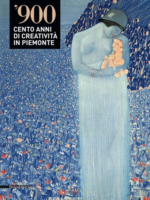 '900. Cento Anni Di Creativita In Piemonte. Catalogo Della Mostra …