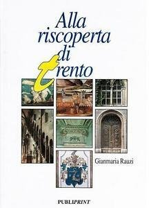 Alla Riscoperta Di Trento Publiprint Gianmaria Rauzi 9788885179288