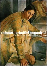 Visionari Primitivi Eccentrici. Da Alberto Martini A Licini, Ligabue, Ontani. … | Immagine principale