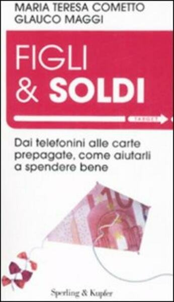 Figli & Soldi. Dai Telefonini Alle Carte Prepagate, Come Aiutarli …