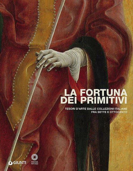 La Fortuna Dei Primitivi. Tesori D'arte Dalle Collezioni Italiane Fra …