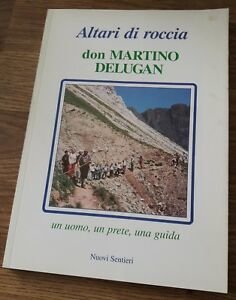 Altari Di Roccia Don Martino Delugan Un Uomo, Un Prete, …