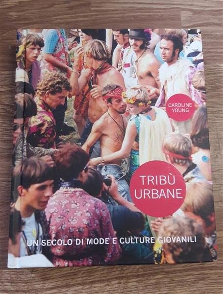 Tribu Urbane. Un Secolo Di Mode E Culture Giovanili