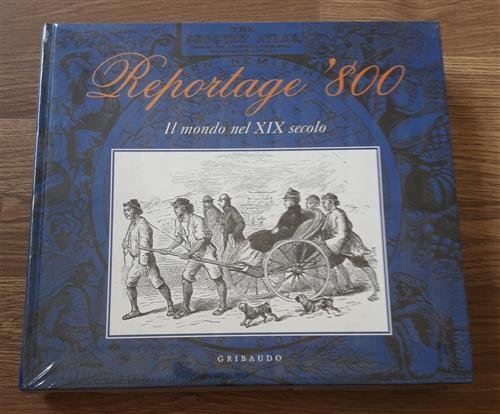 Reportage 800. Il Mondo Nel Xix Secolo