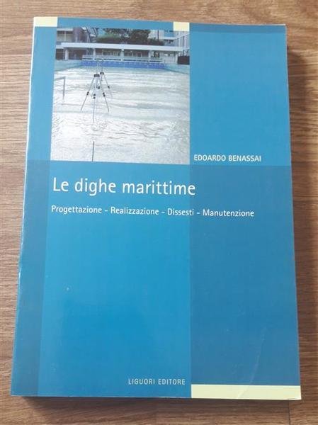 Le Dighe Marittime. Progettazione, Realizzazione, Dissesti, Manutenzione