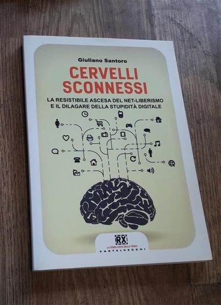 Cervelli Sconnessi. La Resistibile Ascesa Del Net-Liberismo E Il Dilagare … | Immagine principale