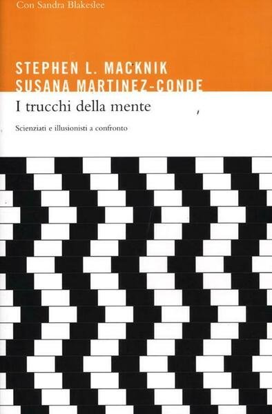I Trucchi Della Mente. Scienziati E Illusionisti A Confronto