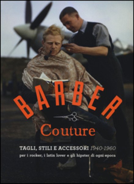 Barber Couture. Tagli, Stili E Accessori (1940-1960). Per I Rocker, …