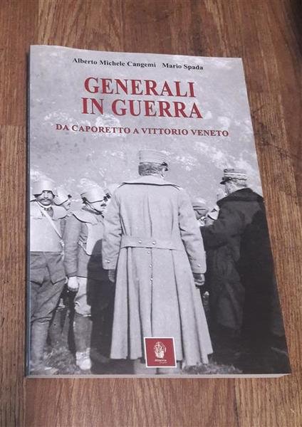 Generali In Guerra. Da Caporetto A Vittorio Veneto