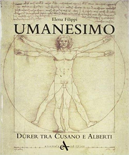 Umanesimo. Durer Tra Cusano E Alberti Elena Filippi Arsenale 2011