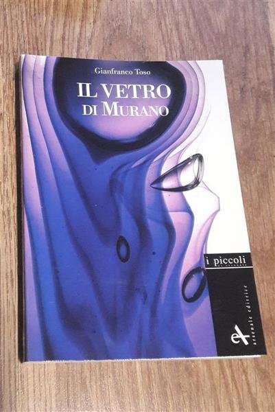 Il Vetro Di Murano. Storie Di Vetri