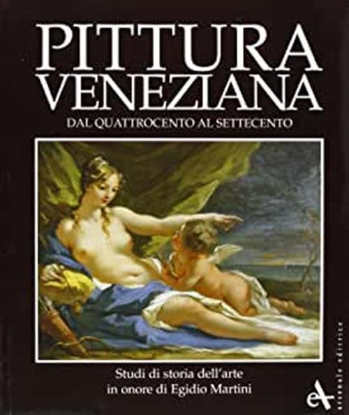 Pittura Veneziana Dal Quattrocento Al Settecento. Studi In Onore Di …