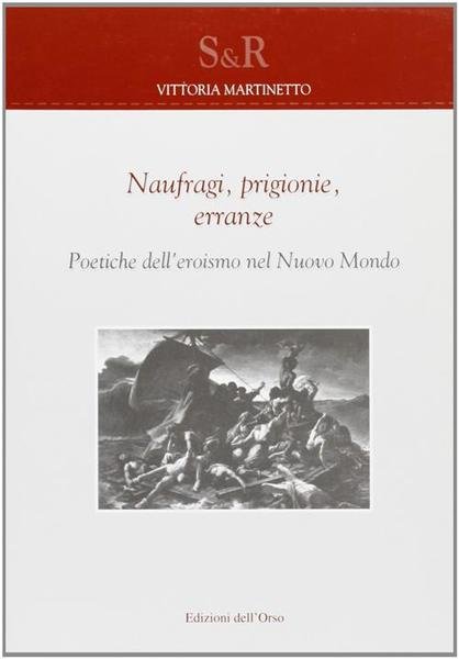 Naufragi, Prigionie, Erranze Poetiche Dell'eroismo Nel Nuovo Mondo | Immagine principale