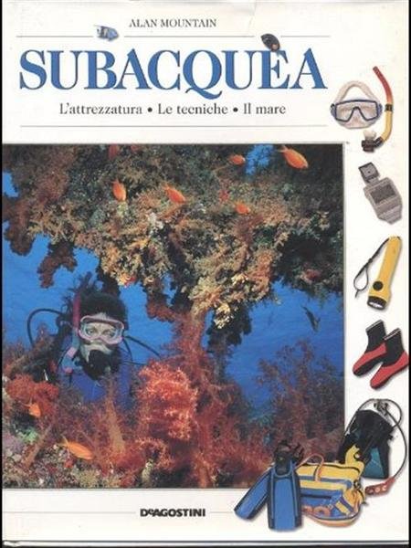 Subacquea. Le Attrezzature, Le Tecniche, Il Mare