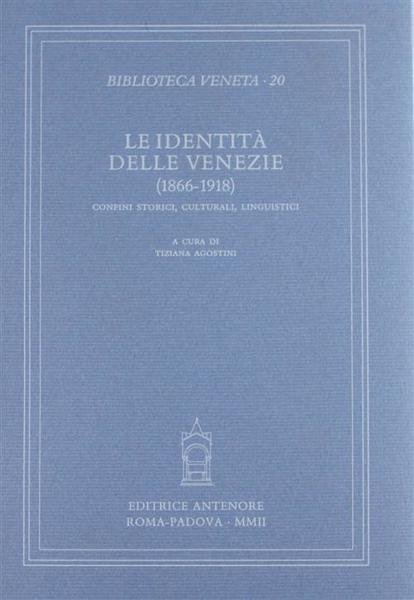 Le Identit‡ Delle Venezie 1866 1918. Confini Storici, Culturali, Linguistici