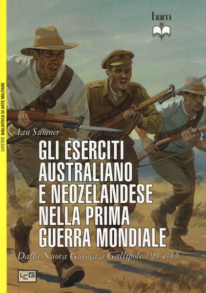Gli Eserciti Australiano E Neozelandese Nella Prima Guerra Mondiale. Dalla Nuova Guinea A Gallipoli