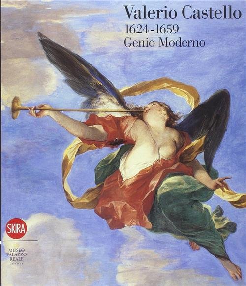 Valerio Castello 1624-1659. Genio Moderno L. Leoncini, D. Sanguineti, Marzia …