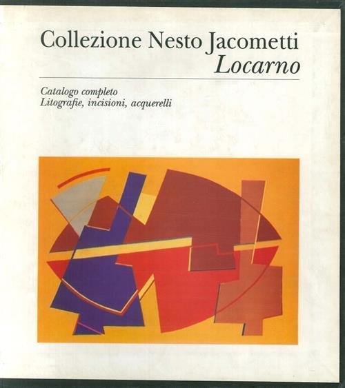 Collezione Nesto Jacometti Locarno. Catalogo Completo Litografie, Incisioni, Acquerelli | Immagine principale