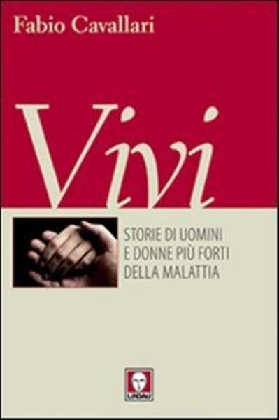 Vivi. Storie Di Uomini E Donne Più Forti Della Malattia | Immagine Gallery 2