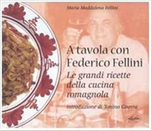 A Tavola Con Federico Fellini. Le Grandi Ricette Della Cucina …