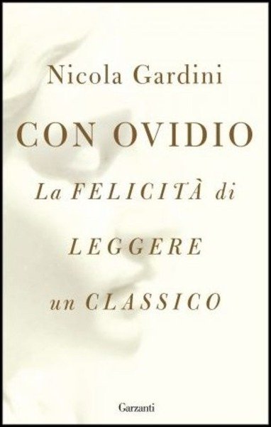 Con Ovidio. La Felicita Di Leggere Un Classico