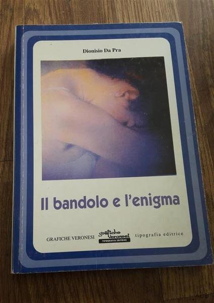 Il Bandolo E L'enigma Dionisio Da Pra Grafiche Veronesi 2004