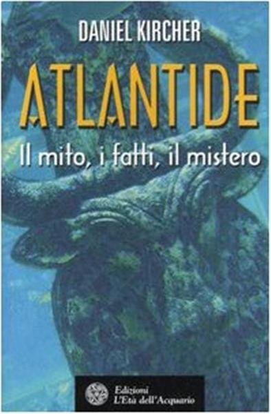 Atlantide. Il Mito, I Fatti, Il Mistero