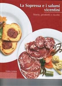 La Sopressa E I Salumi Vicentini. Storie, Prodotti E Ricette