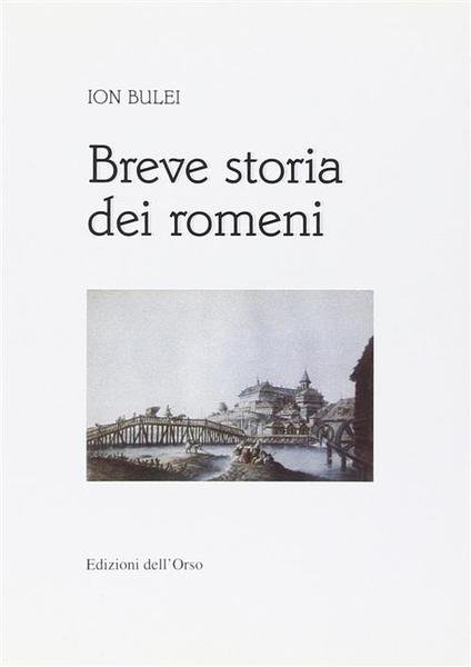 Breve Storia Dei Romeni Ion Bulei, R. Merlo Edizioni Dell'orso …