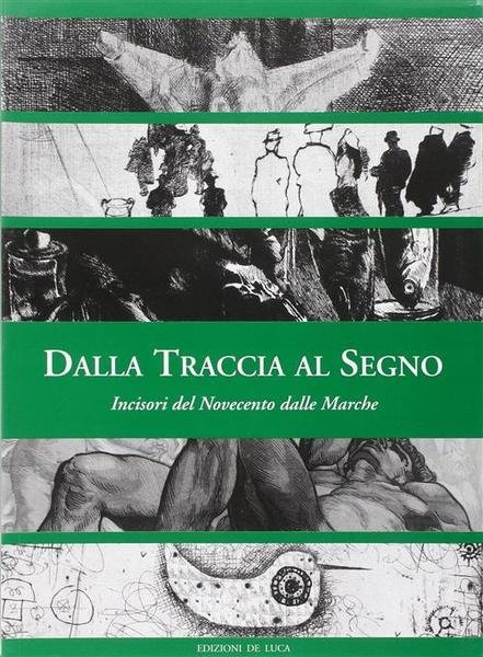 Dalla Traccia Al Segno. Incisori Del Novecento Delle Marche Francisco …