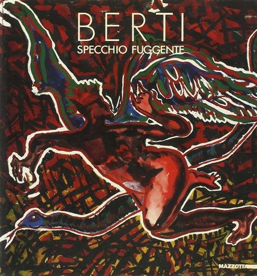 Berti. Specchio Fuggente. Catalogo Della Mostra (Paterno-Carcassonne-Cahors-Pa