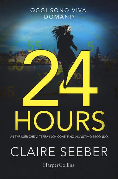 24 Hours Claire Seeber Harpercollins Italia 2017