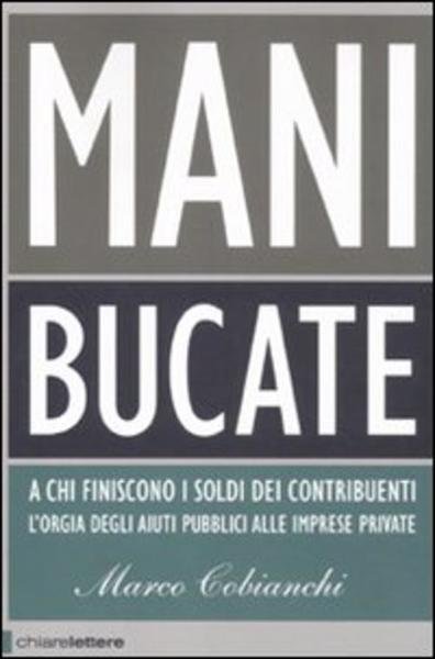 Mani Bucate. A Chi Finiscono I Soldi Dei Contribuenti. L'orgia …