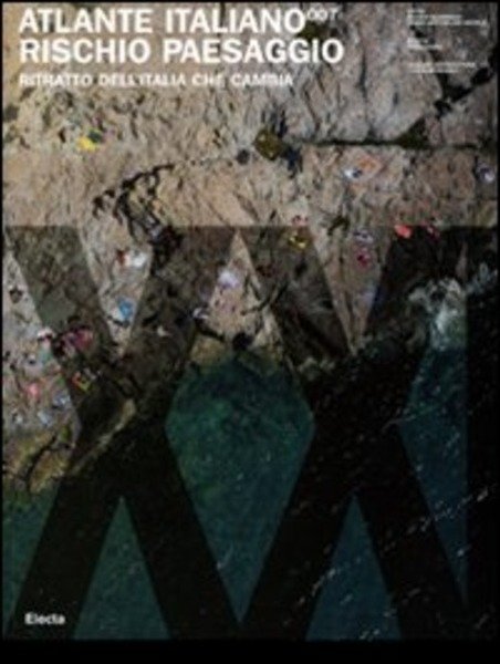 Atlante Italiano 007. Rischio Paesaggio. Ritratto Dell'italia Che Cambia. | Immagine principale