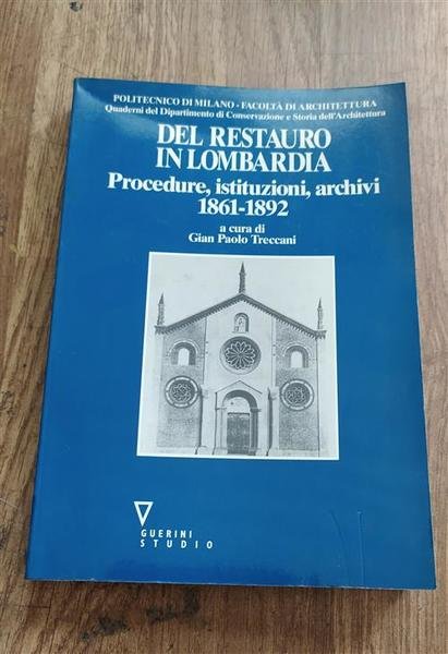 Del Restauro In Lombardia. Procedure, Istituzioni, Archivi (1861-1892) Gian Pa