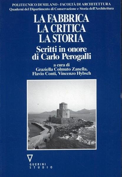 La Fabbrica, La Critica, La Storia. Scritti In Onore Di …