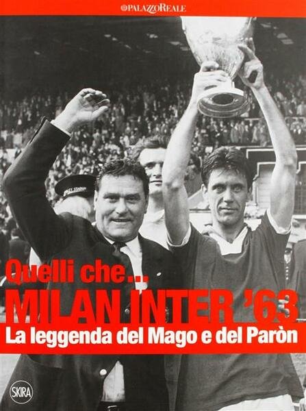 Quelli Che. Milan Inter 63. La Leggenda Del Mago E …