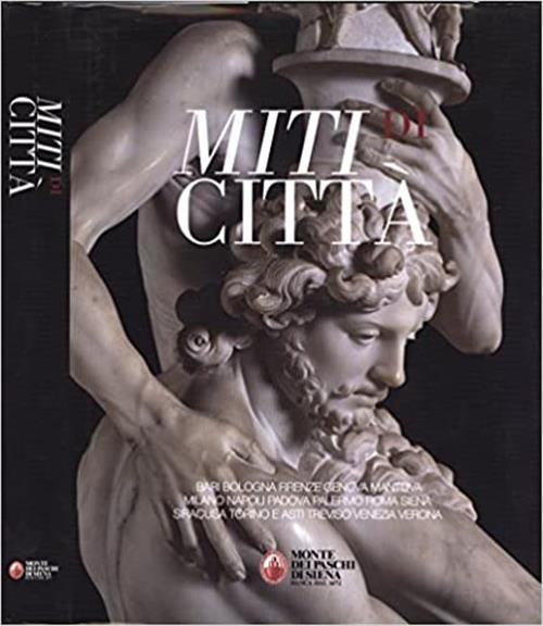 Miti Di Citt‡. Bari, Bologna, Firenze, Genova, Mantova, Milano, Napoli, Padova, Palermo, Roma, Siena