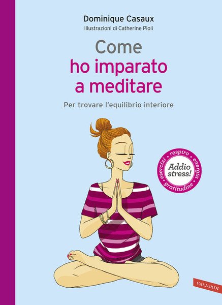 Come Ho Imparato A Meditare. Per Trovare L'equilibrio Interiore