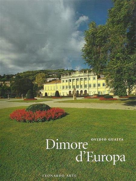 Dimore D'europa. Ovidio Guaita. Le Piu Belle Residenze Del Vecchio Continente Dal Xv Al Xix Secolo
